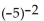 Simplify. -  A)  -25 B)    C)    D)  25