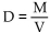 Solve the problem. -If the mass of an object is 7.0543 × 10-4 tons and its volume is 1.21 × 103 cubic feet, find the density of this object. (Use the formula   and round to the nearest hundredth, if necessary.)  A)    B)    C)    D)   