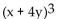 Determine the cube of the expression by writing the expression as the square of an expression multiplied by another expression. -  A)    B)    C)    D)  3(x + 4y) 