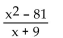 Divide. -  A)  x - 9 B)    C)  x - 81 D)  x + 81