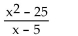 Divide. -  A)    B)  x - 25 C)  x + 5 D)  x + 25