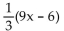 Use the distributive property to remove parentheses. -  A)  27x - 18 B)  3x - 6 C)  x D)  3x - 2