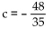 Solve the equation. -13(3c - 4)  = 4c - 4 A)    B)    C)    D)   