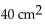 Determine the area or volume as indicated. Use 3.14 for π when necessary. -  Find the area. A)    B)    C)    D)   