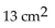 Determine the area or volume as indicated. Use 3.14 for π when necessary. -  Find the area. A)    B)    C)    D)   