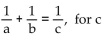 Solve for the indicated variable. -  A)  c = a + b B)    C)    D)  c = ab(a + b) 