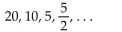 Find the sum of the terms in the geometric sequence. -  A)  35 B)  - 20 C)  40 D)  20