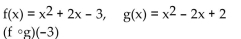 For the given functions f and g , find the indicated value. -  A)  31 B)  286 C)  -3 D)  320