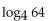 Evaluate. -  A)  64 B)  8 C)  3 D)  6