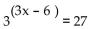 Solve the equation without using a calculator. -  A)    B)  9 C)  -3 D)  3