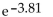 Approximate the following value. Round to four decimal places. -  A)  45.1504 B)  0.0245 C)  0.0221 D)  -10.3567