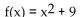 Find the vertex and axis of symmetry of the graph of the function. -  A)  vertex: (9, 0) ; x = 9 B)  vertex: (0, -9) ; x = 0 C)  vertex: (-9, 0) ; x = -9 D)  vertex: (0, 9) ; x = 0