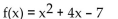 Find the x-intercepts (if any)  of the graph of the function. If the x-intercepts are irrational, round your answers to the nearest tenth. -  A)  x-intercept: (4, 0)  B)  x-intercepts: (1.3, 0)  and (-5.3, 0)  C)  x-intercepts: (-4, 0)  and (3, 0)  D)  No x-intercepts