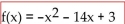 Express the function in the form f(x)  = a(x - h) 2 + k and indicate the vertex. -  A)  f(x)  = -(x + 14) 2 + 3 B)    vertex: (-14, 3)  C)    D)   