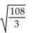 Simplify. -  A)    B)    C)  3 D)  6