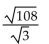 Simplify. -  A)  6 B)    C)    D)  3