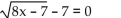 Solve and check your solution(s) . If the equation has no real solution, so state. -  A)    B)  49 C)  7 D)   