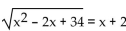 Solve and check your solution(s) . If the equation has no real solution, so state. -  2 A)  3 B)  -5 C)  7 D)  5