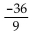 Find the quotient. -  A)    B)  -360 C)  4 D)  -4