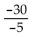 Find the quotient. -  A)  6 B)  -300 C)    D)  -6