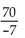 Find the quotient. -  A)  -700 B)  10 C)    D)  -10