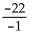 Find the quotient. -  A)  22 B)    C)  -22 D)   