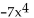 Write in expanded form. --   A)  -7x · x · x · x B)  -7(x + x + x + x)  C)  -7x D)  -7 + x + x + x + x