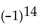 Evaluate. -  A)  1 B)  -14 C)  -1 D)  14