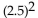 Evaluate. -  A)  6.76 B)  5 C)  6.25 D)  2.5