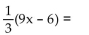 The name of a property is given followed by part of an equation. Complete the equation to the right of the equal sign to illustrate the given property. -  distributive property A)  3x - 2 B)  27x - 18 C)  3x - 6 D)  x