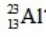 The only stable isotope of aluminum is aluminum-27. What type of radioactive decay should be expected from   ? A)    B)    C)    D)    E)   