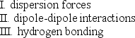 <strong>Which are considered van der Waals forces? </strong> A) I and III B) II only C) III only D) I, II, and III E) I only
