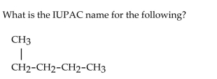   A) butane B) 1-methylbutane C) 4-methylbutane D) hexane E) pentane