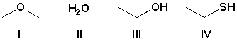 Arrange the compounds in the order of increasing boiling point (lowest first) .   A)  II, I, III, IV B)  I, IV, II, III C)  IV, I, III, II D)  I, IV, III, II
