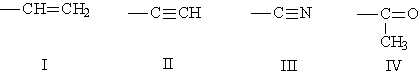 Arrange the following groups in the order of increasing priority according to the Cahn-Ingold-Prelog Rules (lowest priority to highest priority) .   A)  IV, III, II, I B)  I, II, IV, III C)  III, IV, I, II D)  III, I, IV, II
