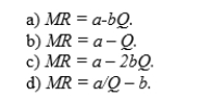 A monopolist faces inverse demand P = a - bQ. The monopolist's marginal revenue function is:  <div style=padding-top: 35px> 