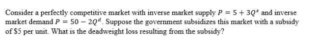 <strong> </strong> A)0, subsidies do not have a deadweight loss B)2.5 C)5 D)7.5
