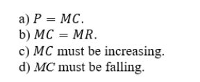 Which of the following does not represent a profit-maximizing condition for a firm operating in a perfectly competitive industry?  <div style=padding-top: 35px> 