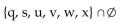 Find the indicated intersection or union. -  A)  {q, s, u, v, w} B)  {q} C)    D)  {q, s, u, v, w, x}