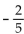 Find a linear function whose graph has the given slope and y-intercept. -Slope   , y-intercept   A)    B)    C)    D)   
