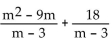 Add. Simplify, if possible. -  A)  m - 3 B)    C)  m + 6 D)  m - 6