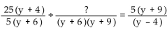 Write the word or phrase that best completes each statement or answers the question.   -In the given problem   , what must be the polynomial that is represented by the question mark? A)    B)    C)  (y + 4 ) (y - 4 )  D)  (y - 4 ) (y - 4 ) 
