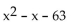 Factor. -  A)  (x + 7) (x - 9)  B)  (x - 63) (x + 1)  C)  Prime D)  (x - 7) (x + 9) 