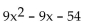 Factor. -  A)  (9x + 18) (x - 3)  B)  9(x - 2) (x + 3)  C)  9(x + 2) (x - 3)  D)  Prime