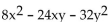 Factor. -  A)  8(x - y) (x + 4y)  B)  (8x - 8y) (x + 4y)  C)  (x - y) (8x + 24y)  D)  8(x + y) (x - 4y) 
