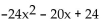 Factor using the ac-method. -  A)  (-12x + 8) (2x + 3)  B)  -4(3x - 2) (2x + 3)  C)  -4(3x + 2) (2x - 3)  D)  prime