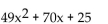 Factor completely. -  A)  Prime B)    C)  (7x + 5) (7x - 5)  D)   
