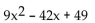 Factor completely. -  A)    B)  Prime C)    D)  (3x - 7) (3x + 7) 