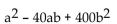 Factor completely. -  A)    B)  (a + 20b) (a - 20b)  C)    D)  Prime