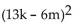 Factor completely. -  A)    B)    C)  Prime D)  (13k + 6m) (13k - 6m) 